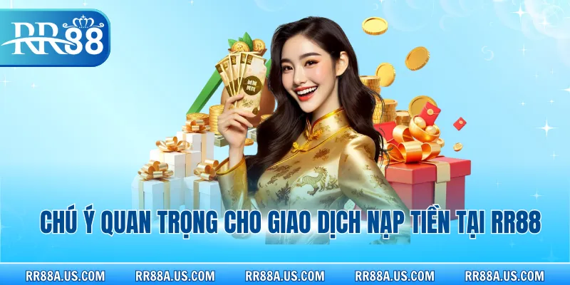 Chú ý quan trọng cho giao dịch nạp tiền tại RR88